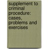 Supplement To Criminal Procedure: Cases, Problems And Exercises door Russell L. Weaver