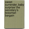 Sweet Surrender, Baby Surprise/ The Secretary's Bossman Bargain by Red Garnier