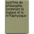 Syst?Me De Philosophie, Contenant La Logique Et La M?Taphysique