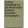 System Modelling For 3D Whole Body Positron Emission Tomography by Pawel Markiewicz