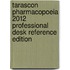 Tarascon Pharmacopoeia 2012 Professional Desk Reference Edition