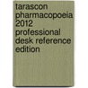 Tarascon Pharmacopoeia 2012 Professional Desk Reference Edition by Richard J. Hamilton