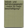 Teilzeit- Und Befristungsgesetz - Motor Fur Mehr Beschaftigung? by Petra Unger