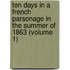 Ten Days In A French Parsonage In The Summer Of 1863 (Volume 1)