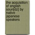 The Acquisition Of English Soun[Dz] By Native Japanese Speakers