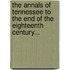 The Annals Of Tennessee To The End Of The Eighteenth Century...