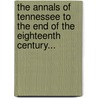 The Annals Of Tennessee To The End Of The Eighteenth Century... by Bennett Ramsey