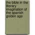 The Bible in the Literary Imagination of the Spanish Golden Age