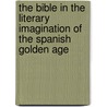 The Bible in the Literary Imagination of the Spanish Golden Age door Terence O''Reilly