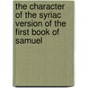 The Character Of The Syriac Version Of The First Book Of Samuel door Craig E. Morrison