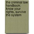 The Criminal Law Handbook: Know Your Rights, Survive The System