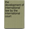 The Development Of International Law By The International Court door Sir Lauterpacht Hersch