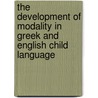 The Development Of Modality In Greek And English Child Language door Rosanna Cangeri