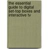 The Essential Guide To Digital Set-top Boxes And Interactive Tv by Gerrard O'Driscoll