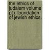 The Ethics Of Judaism Volume Pt.I. Foundation Of Jewish Ethics. door Szold Henrietta 1860-1945
