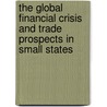 The Global Financial Crisis And Trade Prospects In Small States door Massimiliano Cali