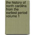 The History Of North Carolina From The Earliest Period Volume 1