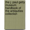 The J. Paul Getty Museum Handbook Of The Antiquities Collection by J. Paul Getty Museum