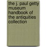 The J. Paul Getty Museum Handbook Of The Antiquities Collection door J. Paul Getty Museum