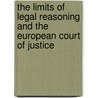 The Limits Of Legal Reasoning And The European Court Of Justice door Gerard Conway