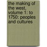The Making Of The West, Volume 1: To 1750: Peoples And Cultures door Thomas R. Martin