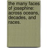 The Many Faces Of Josephine: Across Oceans, Decades, And Races. door Parasceve (Vivi) Atkin