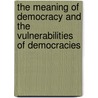 The Meaning Of Democracy And The Vulnerabilities Of Democracies door Vincent Ostrom