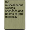 The Miscellaneous Writings, Speeches And Poems Of Lord Macaulay door Thomas Babington Macaulay Macaulay
