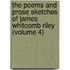 The Poems And Prose Sketches Of James Whitcomb Riley (Volume 4)