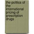The Politics Of The International Pricing Of Prescription Drugs
