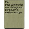 The Post-Communist Era: Change And Continuity In Eastern Europe by Ben Fowkes