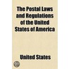 The Postal Laws And Regulations Of The United States Of America by United States