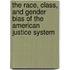 The Race, Class, And Gender Bias Of The American Justice System