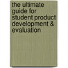 The Ultimate Guide for Student Product Development & Evaluation door Kristen R. Stephens