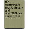 The Westminster Review January And April,1879.New Series Vol.Lv by The Westminster Review January April