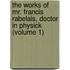 The Works Of Mr. Francis Rabelais, Doctor In Physick (Volume 1)