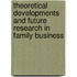 Theoretical Developments And Future Research In Family Business