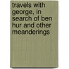 Travels With George, in Search of Ben Hur and Other Meanderings by Paul Ruffin