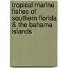 Tropical Marine Fishes Of Southern Florida & The Bahama Islands door Warren Zeiller