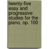 Twenty-Five Easy and Progressive Studies for the Piano, Op. 100 door Friedrich Burgmüller