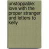 Unstoppable: Love With The Proper Stranger And Letters To Kelly by Suzanne Brockmann