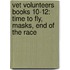 Vet Volunteers Books 10-12: Time To Fly, Masks, End Of The Race