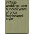 Vintage Weddings: One Hundred Years Of Bridal Fashion And Style