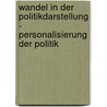 Wandel In Der Politikdarstellung - Personalisierung Der Politik door Mario Müller