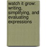 Watch It Grow: Writing, Simplifying, And Evaluating Expressions door Lori Barker