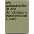 Wie Wahrscheinlich Ist Eine Demokratische Transformation Kubas?