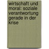 Wirtschaft Und Moral: Soziale Verantwortung Gerade In Der Krise by Thomas Pischzan