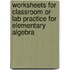 Worksheets For Classroom Or Lab Practice For Elementary Algebra