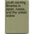 Youth-Serving Libraries In Japan, Russia, And The United States