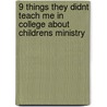 9 Things They Didnt Teach Me in College About Childrens Ministry door Ryan Frank